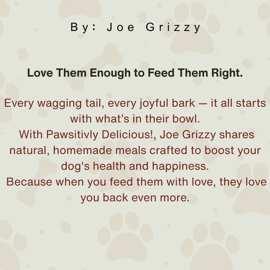 Pawsitivly Delicious! Natural Homemade Meals Your Dog WILL Love!