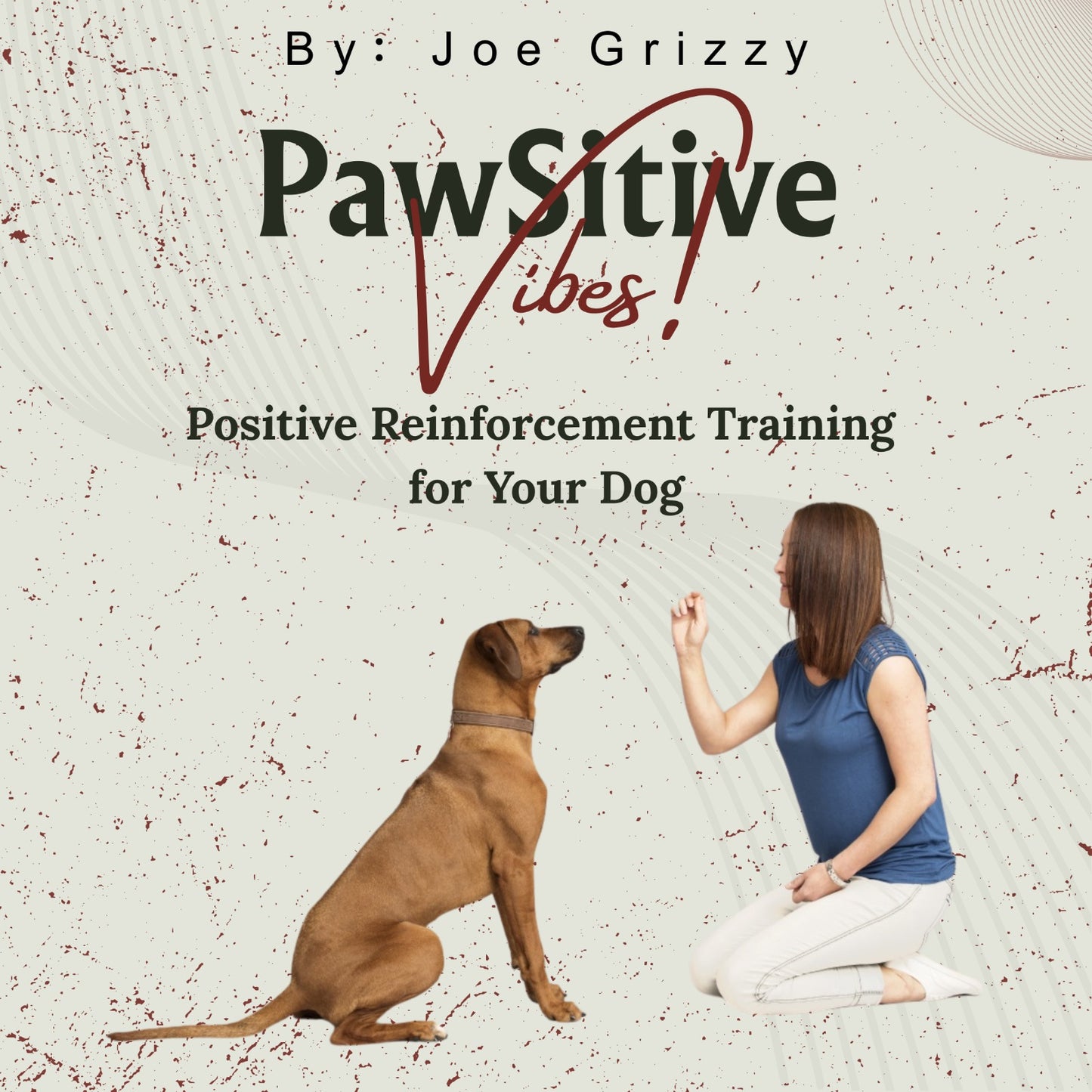 Pawsitive Vibes! (Positive Reinforcement Training  for Your Dog)